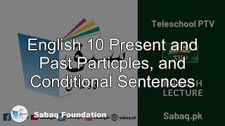 English 10 Present and Past Particples, and Conditional Sentences