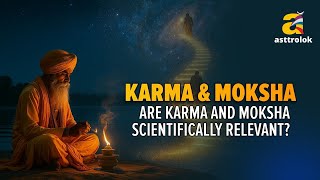 Reality of Karma & Moksha | Science Meets Spirituality