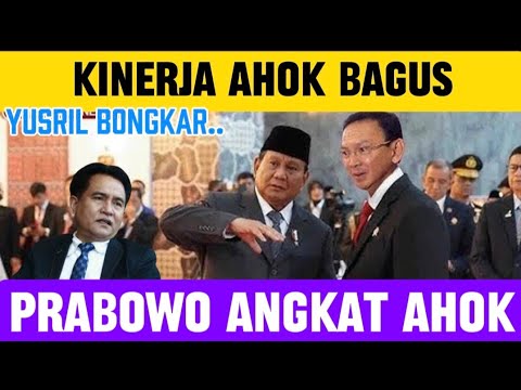 MENGEJUTKAN.! PRABOWO NGOTOT ANGKAT AHOK SEBAGAI? YUSRIL BONGKAR