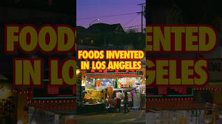 Foods Invented In Los Angeles
