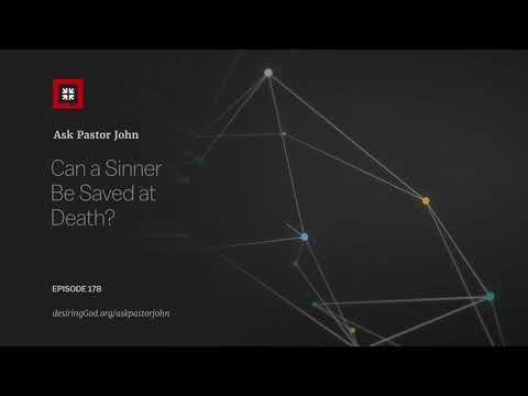 Can a Sinner Be Saved at Death? // Ask Pastor John