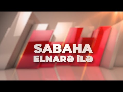 Sabaha Elnarə ilə - 05.07.2026