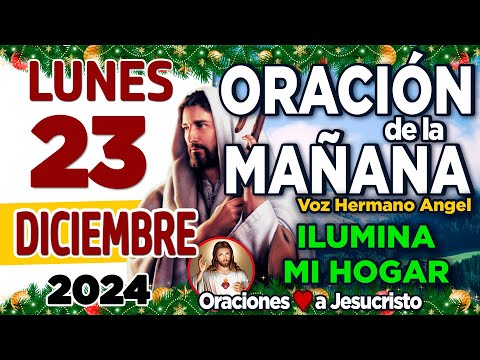 oración de la mañana del día Lunes 23 de Diciembre de 2024 + Padre PROTECTOR me pongo a tus pies