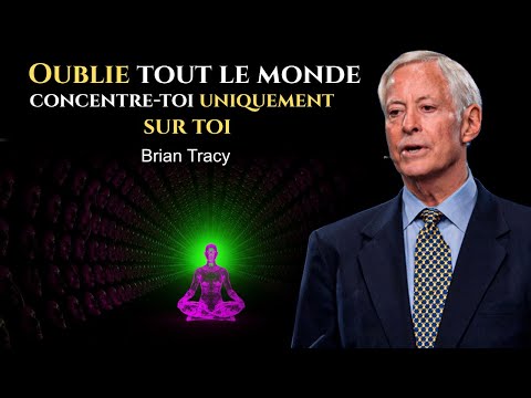 Concentre-toi uniquement sur toi (et oublie les autres) | Brian Tracy