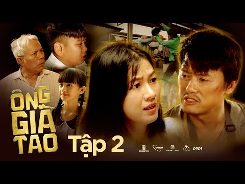 TẬP 2 | ÔNG GIÀ TAO -  Quách Ngọc Tuyên, Trung Dân, Oanh Kiều, bé Si, bé Cao Thuỳ Linh,...