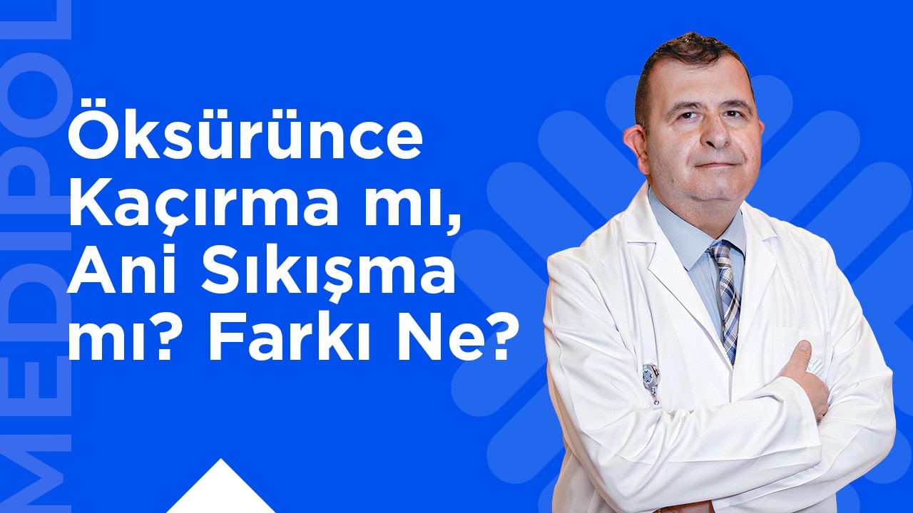 Gülerken/Öksürürken İdrar Kaçırma ve Sıkışma Tipi İdrar Kaçırma Arasındaki Fark Nedir?