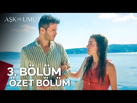 Aşk ve Umut Özet Bölümler - 3. Bölüm