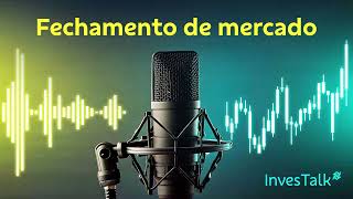 Fechamento de mercado – 18//05/2026 | InvesTalk BB