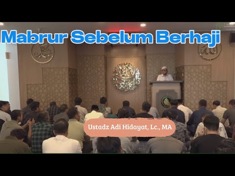 Mabrur Sebelum Berhaji Ustadz Adi Hidayat, Lc., MA - Mabrur Berhaji