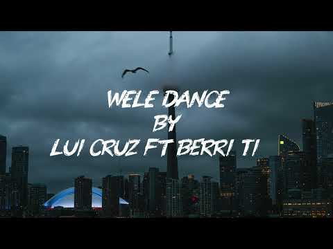 WELE DANCE by Lui Cruz ft Berri Tiga