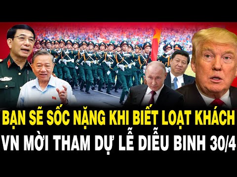 Bạn Sẽ Sốc Nặng Khi Biết LOẠT KHÁCH VN MỜI Tham Dự Lễ Diễu Binh 30 4