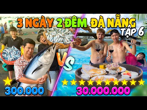 3 Ngày 2 Đêm Du Lịch 1 SAO vs 10 SAO - Tập 6: Thử Thách 50h Du Lịch Đà Nẵng 300k vs 30 triệu