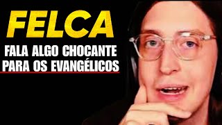 FELCA fala algo interessante para os evangélicos!
