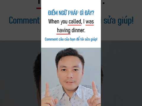 Câu này ai cũng hiểu mà ít ai nói đúng! | When you called, I was having dinner | Grammar Practice #4