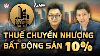 THUẾ CHUYỂN NHƯỢNG BẤT ĐỘNG SẢN LÊN ĐẾN 10%: HẠN CHẾ ĐẦU CƠ? | Tài chính BĐS