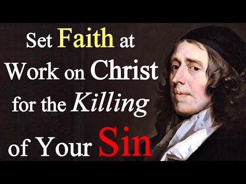 Set Faith at Work on Christ for the Killing of Your Sin - John Owen