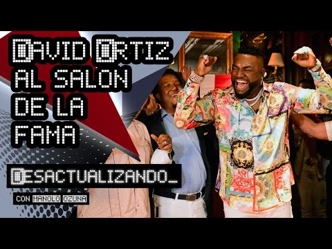 DESACTUALIZANDO - DAVID ORTIZ ENTRA A EL SALON DE LA FAMA