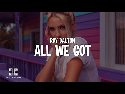 Ray Dalton - All We Got (Lyrics)