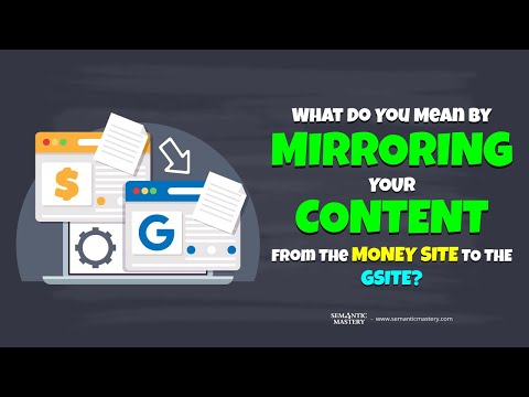 What Do You Mean By Mirroring Your Content From The Money Site To The Gsite?