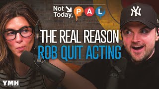 The Real Reason Rob Quit Acting | Not Today, Pal