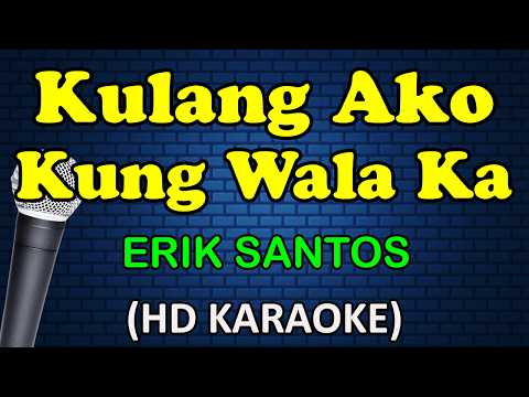 KULANG AKO KUNG WALA KA – Erik Santos (HD Karaoke)