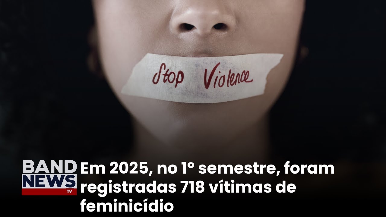 No primeiro semestre de 2025, foram registradas 718 vítimas de feminicídio | BandNews TV