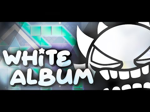 "WHITE ALBUM" 100% [EXTREME DEMON] (Geometry Dash)