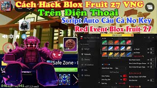 Hướng dẫn hack blox fruit 27vng trên điện thoại NO KEY - Script Auto Câu Cá Red Event Blox Fruit 27