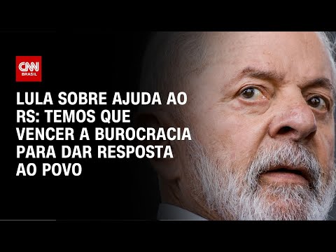 ​Lula sobre ajuda ao RS: Temos que vencer a burocracia para dar resposta ao povo | BRASIL MEIO-DIA