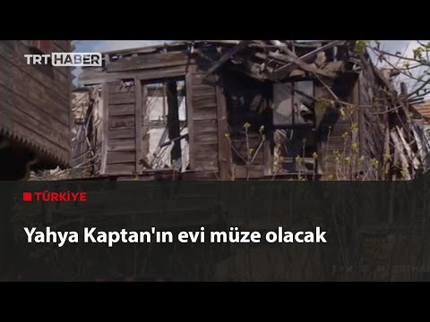 Yahya Kaptan’ın evi müze olacak