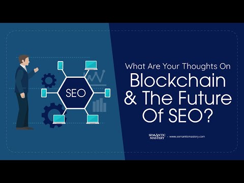 What Are Your Thoughts On Blockchain And The Future Of SEO?