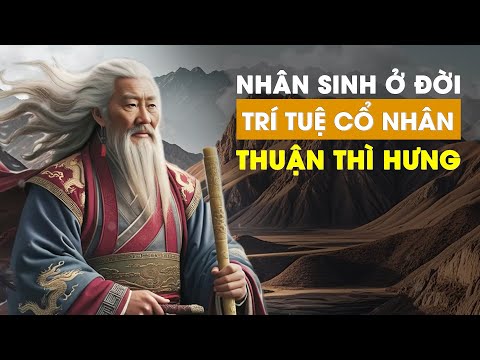 Thuận thì Hưng, Nghịch thì Vong - Nhân sinh ở đời có 10 điều phải biết | GiadinhTV