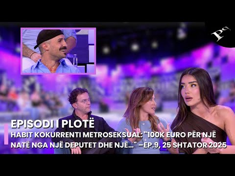 Habit kokurrenti metroseksual: "100K euro për një natë nga një deputet dhe…" –Ep.9, 25 Shtator 2025