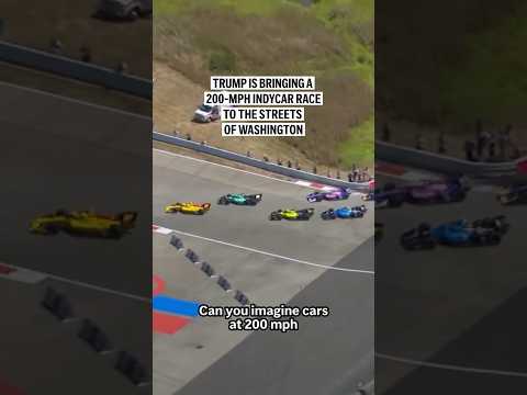 Trump is bringing a 200-mph IndyCar race to the streets of Washington