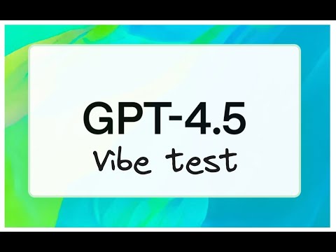 Vibe testing OpenAI GPT 4.5
