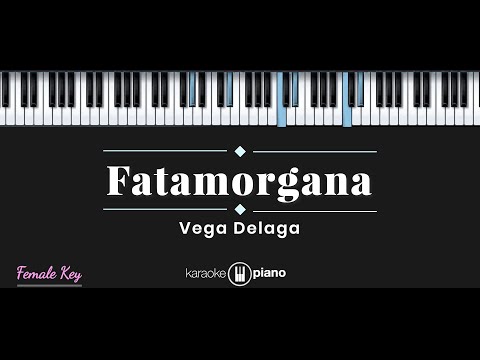 Fatamorgana – Vega Delaga (KARAOKE PIANO – FEMALE KEY)