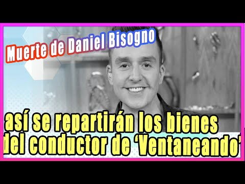 Muerte de Daniel Bisogno: así se repartirán los bienes del conductor de ‘Ventaneando’