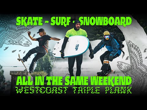 SKATE, SURF, SNOWBOARD - ALL IN ONE WEEKEND! Westcoast Triple Plank