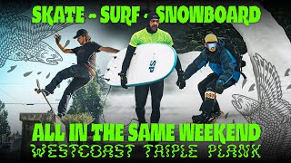 SKATE, SURF, SNOWBOARD - ALL IN ONE WEEKEND! Westcoast Triple Plank