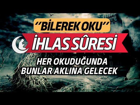 İHLAS SURESİ DİYOR Kİ ! ANLAMI VE FÂZİLETLERİ