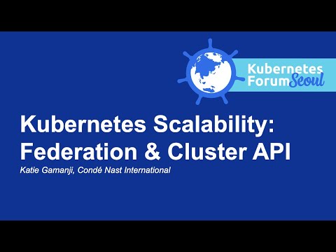 Kubernetes Scalability: Federation & Cluster API