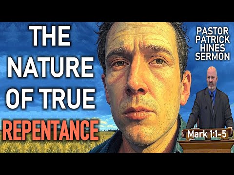 The Nature of True Repentance - Pastor Patrick Hines Sermon (Mark 1:1-5)