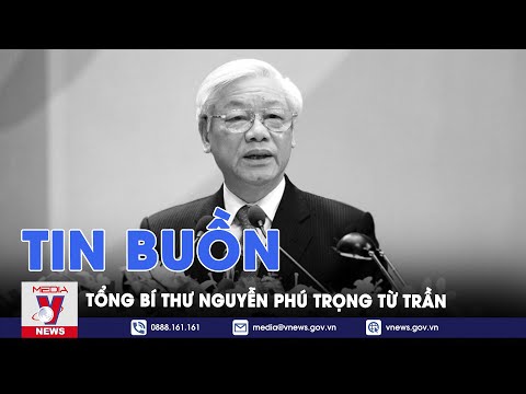 Vô cùng thương tiếc: Tổng Bí thư Nguyễn Phú Trọng từ trần - VNews