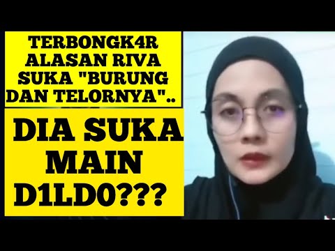 TERBONGKAR ALASAN RIVA SUKA BAHAS "BURUNG DAN TELOR"... SUKA MAINAN D1LD0???