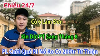 Chiều 24/7 Phía Cô 6 Xin Dời PT Sang Tháng 8 PL  Cười Quê Ni Ko Có Nổi 200tr Từ Thiện