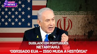 DUBLADO: Netanyahu agradece EUA por ataque a instalações nucleares iranianas — momento histórico