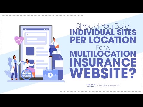Should You Build Individual Sites Per Location For A Multilocation Insurance Website?