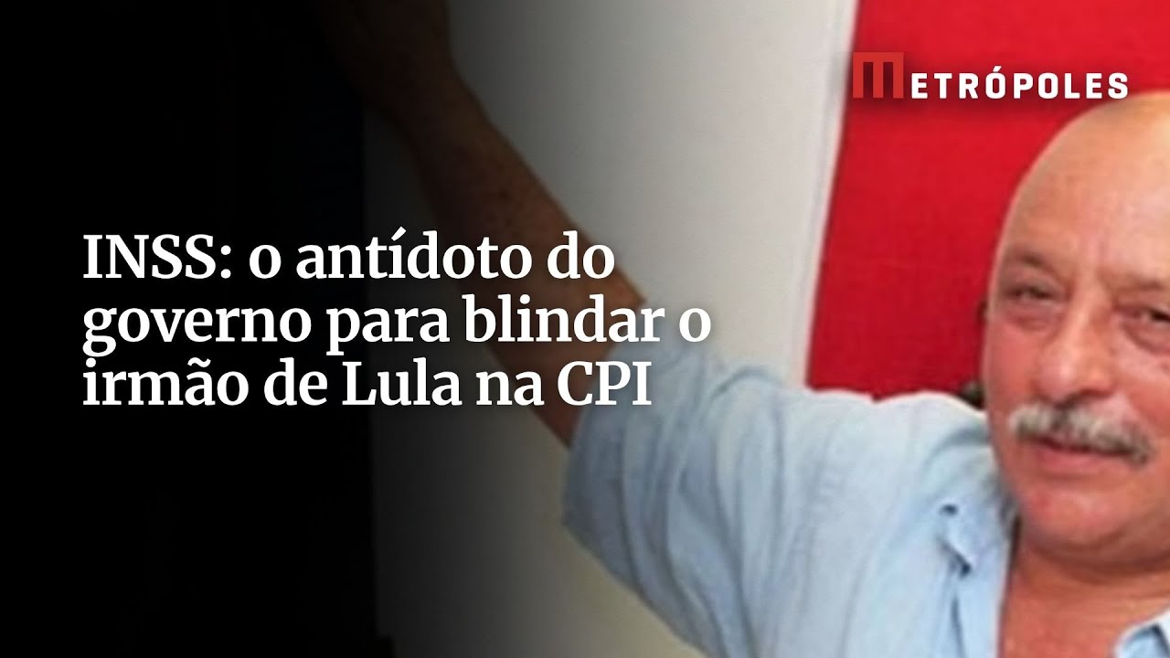 INSS o antídoto do governo para blindar o irmão de Lula na CPI