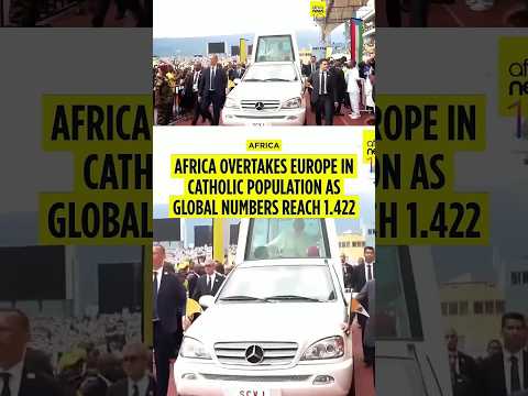 Africa overtakes Europe in Catholic population as global mumbers reach 1.422 billion