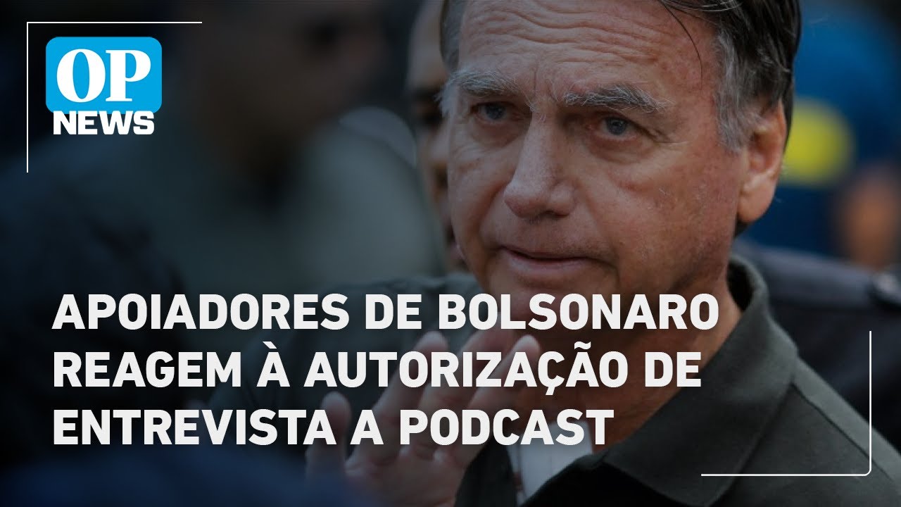 Apoiadores de Bolsonaro reagem à autorização de entrevista a podcast | O POVO News